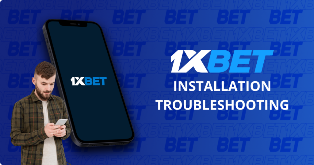 Troubleshooting 1xBet app installation issues
